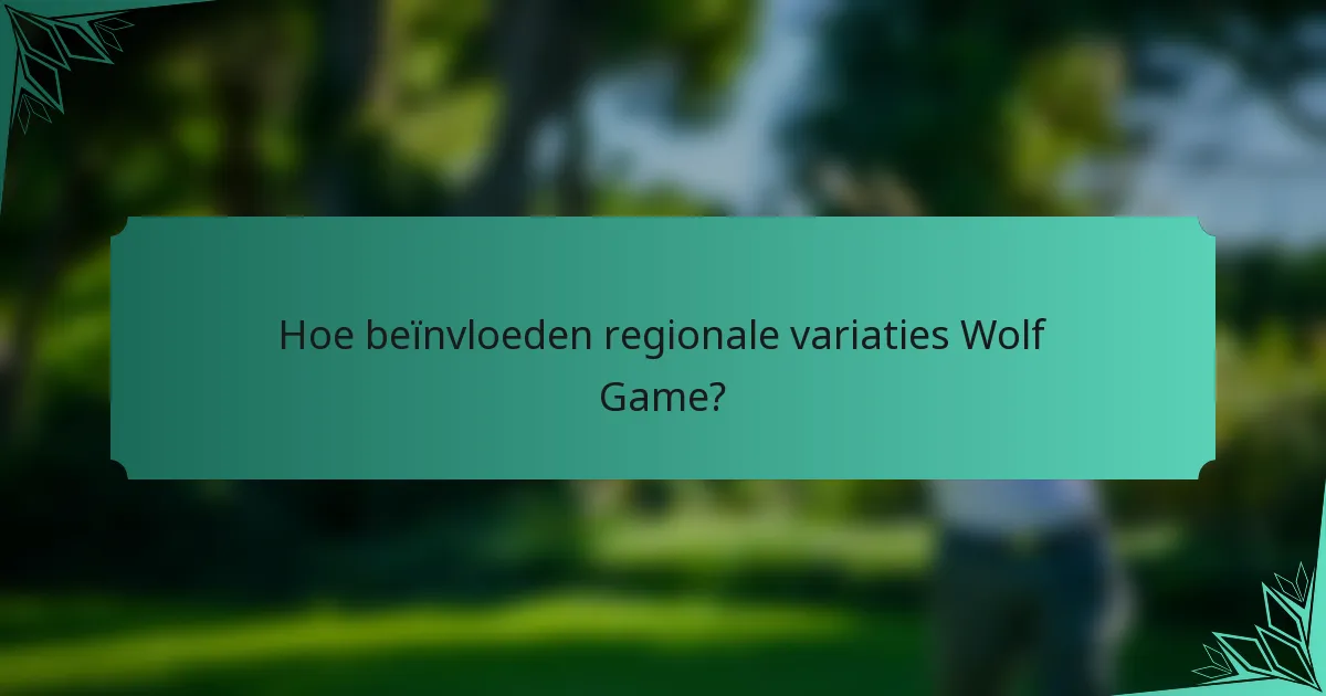 Hoe beïnvloeden regionale variaties Wolf Game?