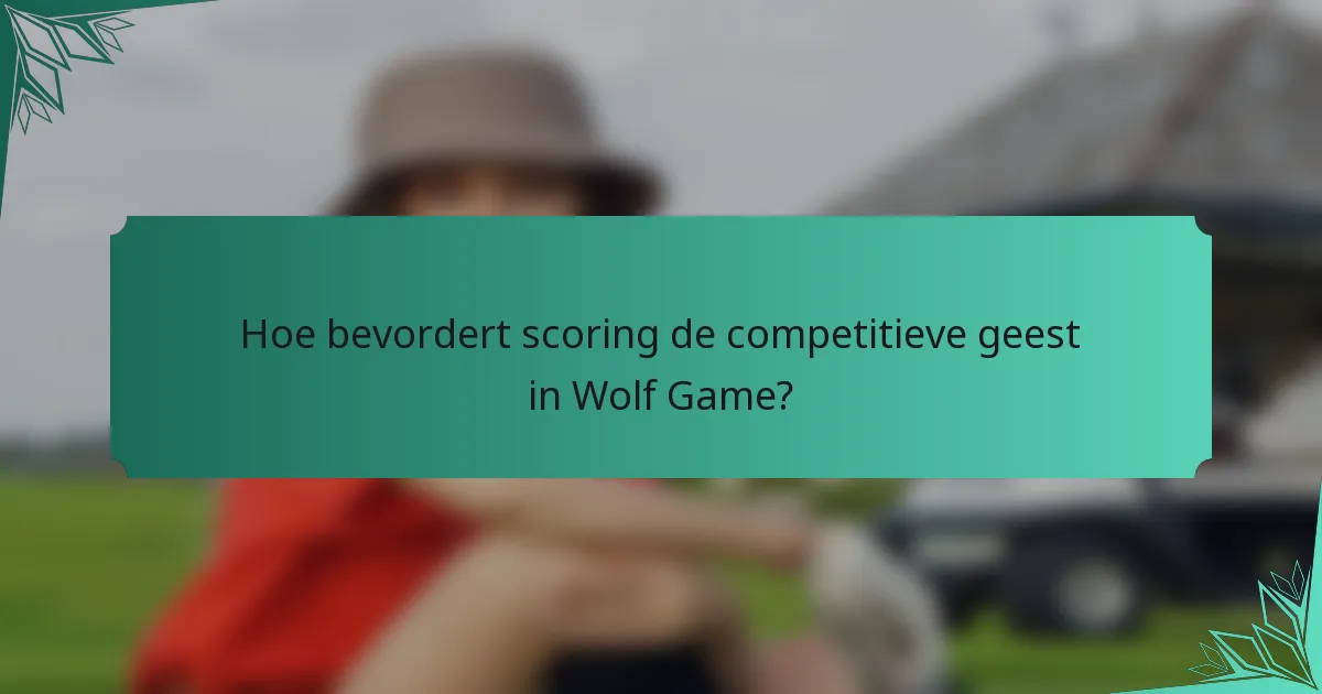 Hoe bevordert scoring de competitieve geest in Wolf Game?