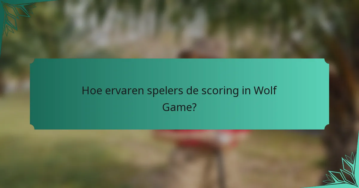 Hoe ervaren spelers de scoring in Wolf Game?