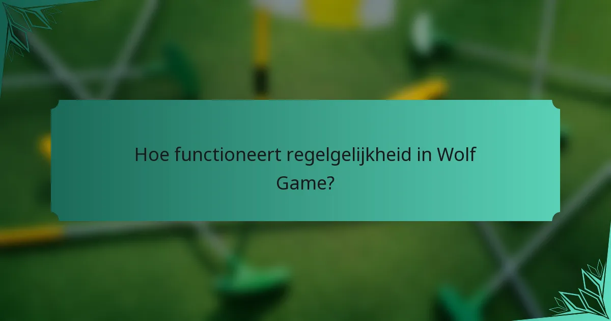 Hoe functioneert regelgelijkheid in Wolf Game?