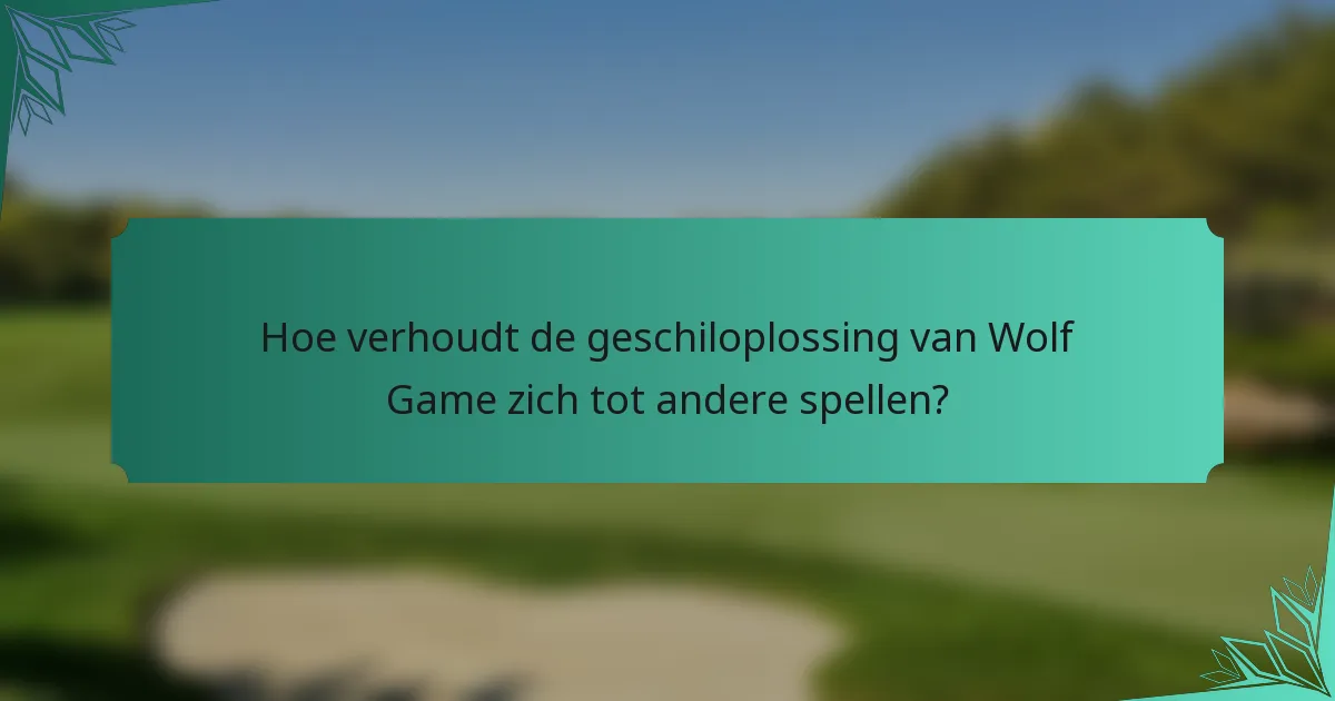 Hoe verhoudt de geschiloplossing van Wolf Game zich tot andere spellen?