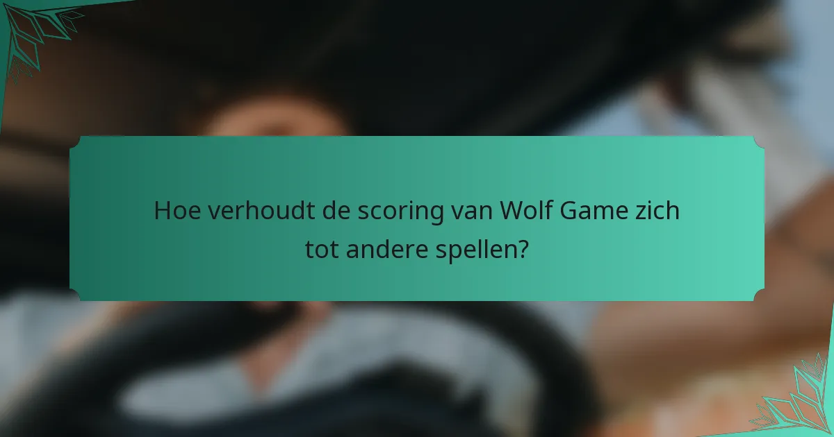 Hoe verhoudt de scoring van Wolf Game zich tot andere spellen?