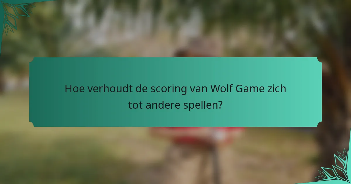 Hoe verhoudt de scoring van Wolf Game zich tot andere spellen?