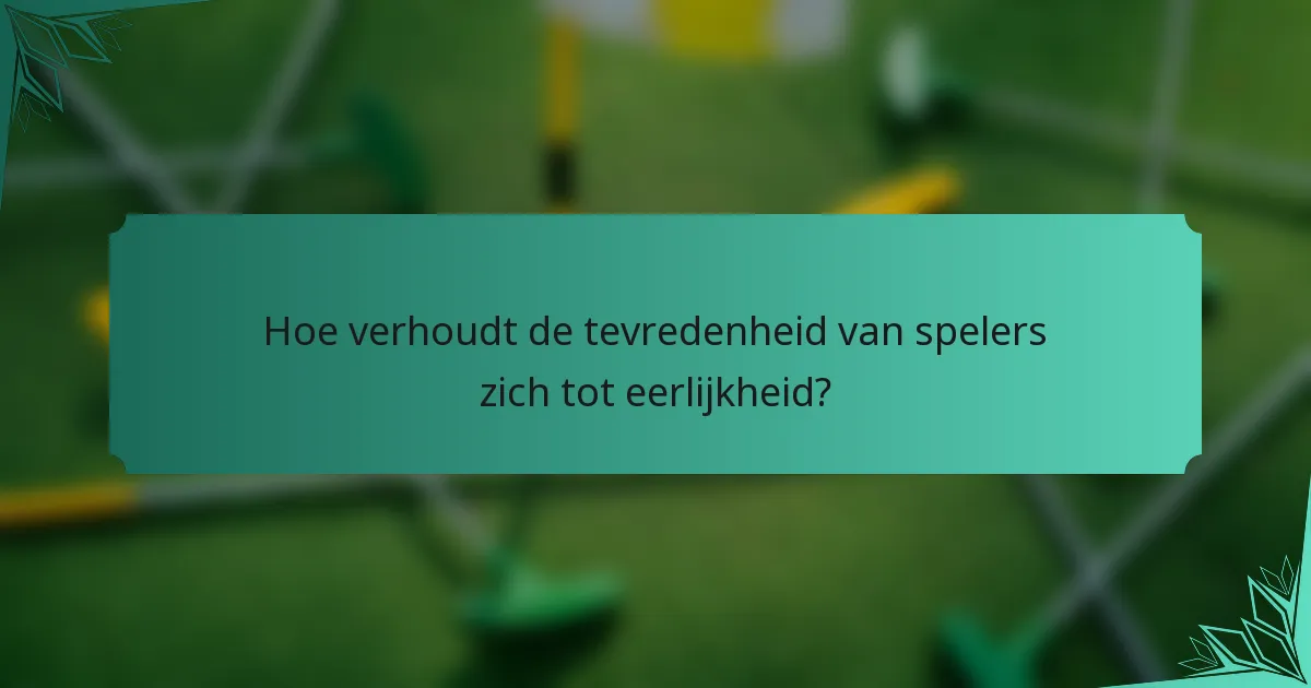 Hoe verhoudt de tevredenheid van spelers zich tot eerlijkheid?