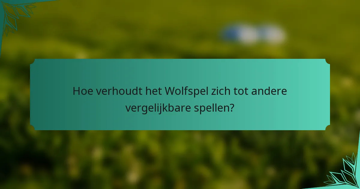 Hoe verhoudt het Wolfspel zich tot andere vergelijkbare spellen?