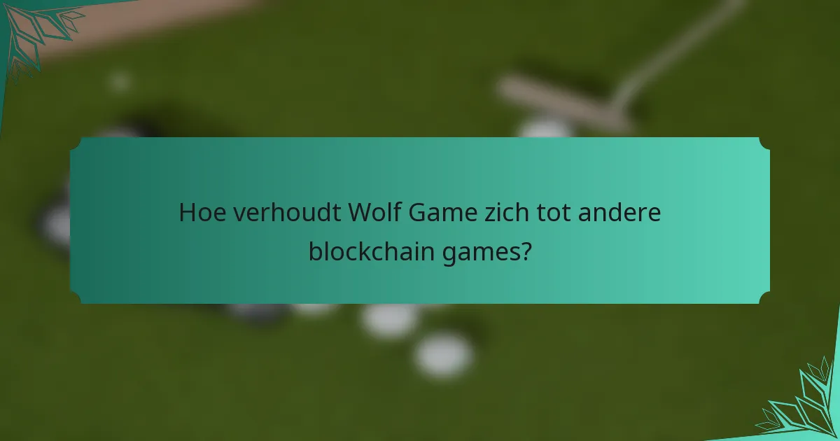 Hoe verhoudt Wolf Game zich tot andere blockchain games?