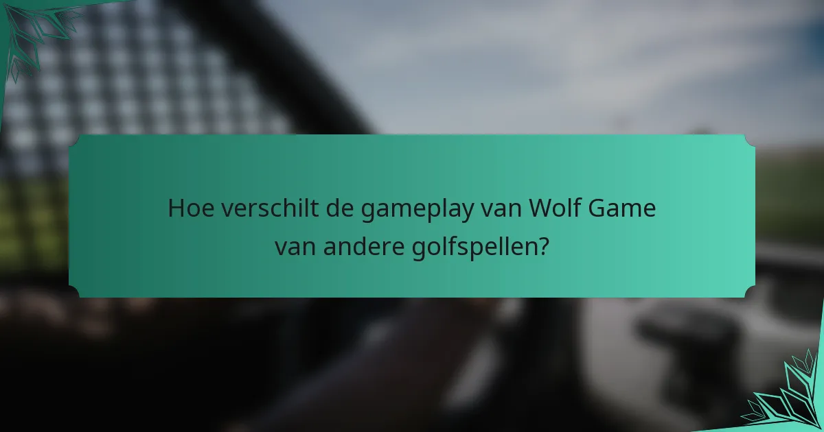Hoe verschilt de gameplay van Wolf Game van andere golfspellen?