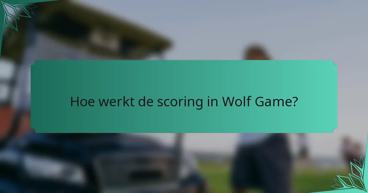Hoe werkt de scoring in Wolf Game?