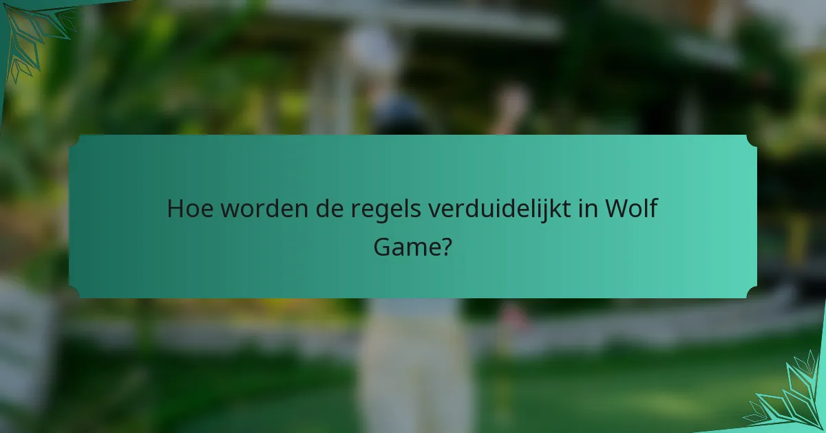 Hoe worden de regels verduidelijkt in Wolf Game?