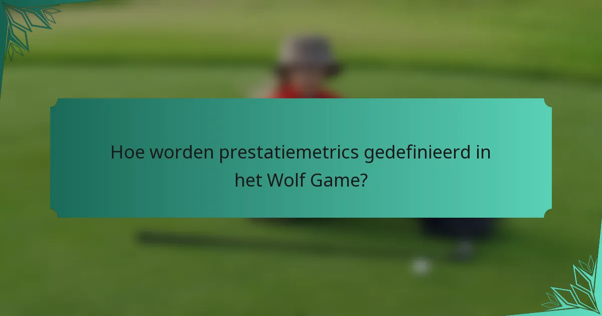 Hoe worden prestatiemetrics gedefinieerd in het Wolf Game?