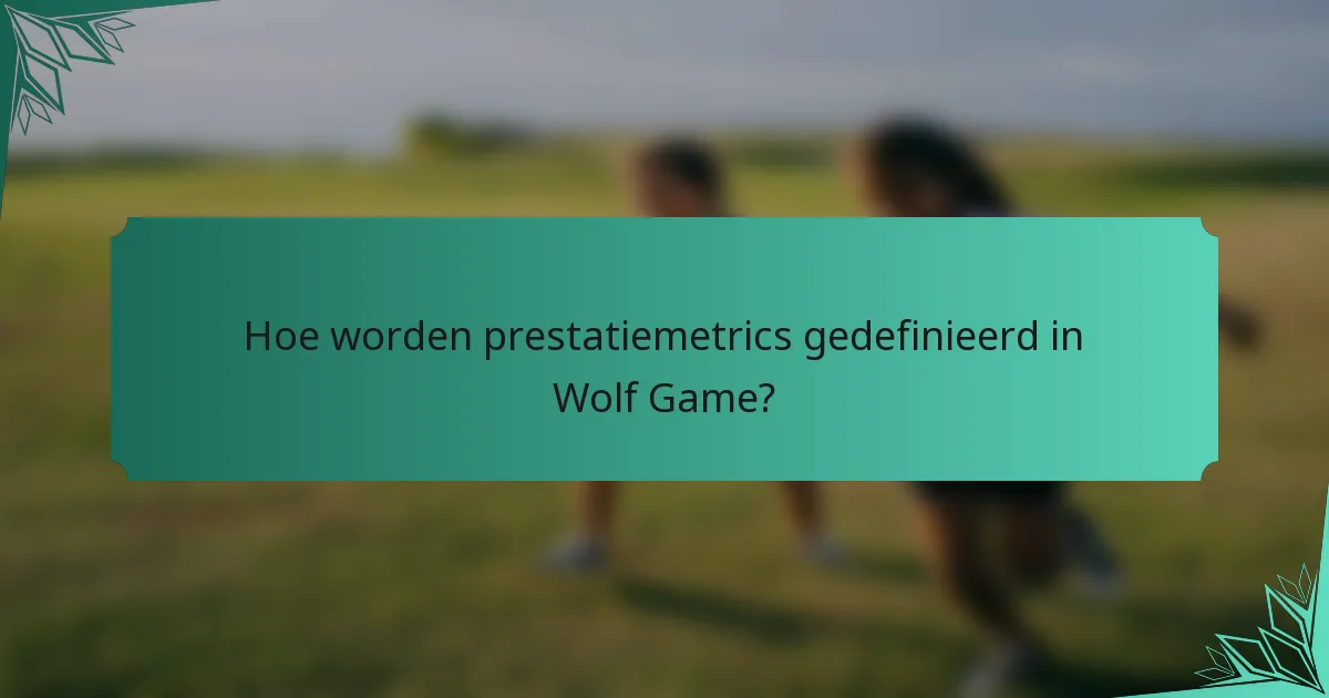 Hoe worden prestatiemetrics gedefinieerd in Wolf Game?