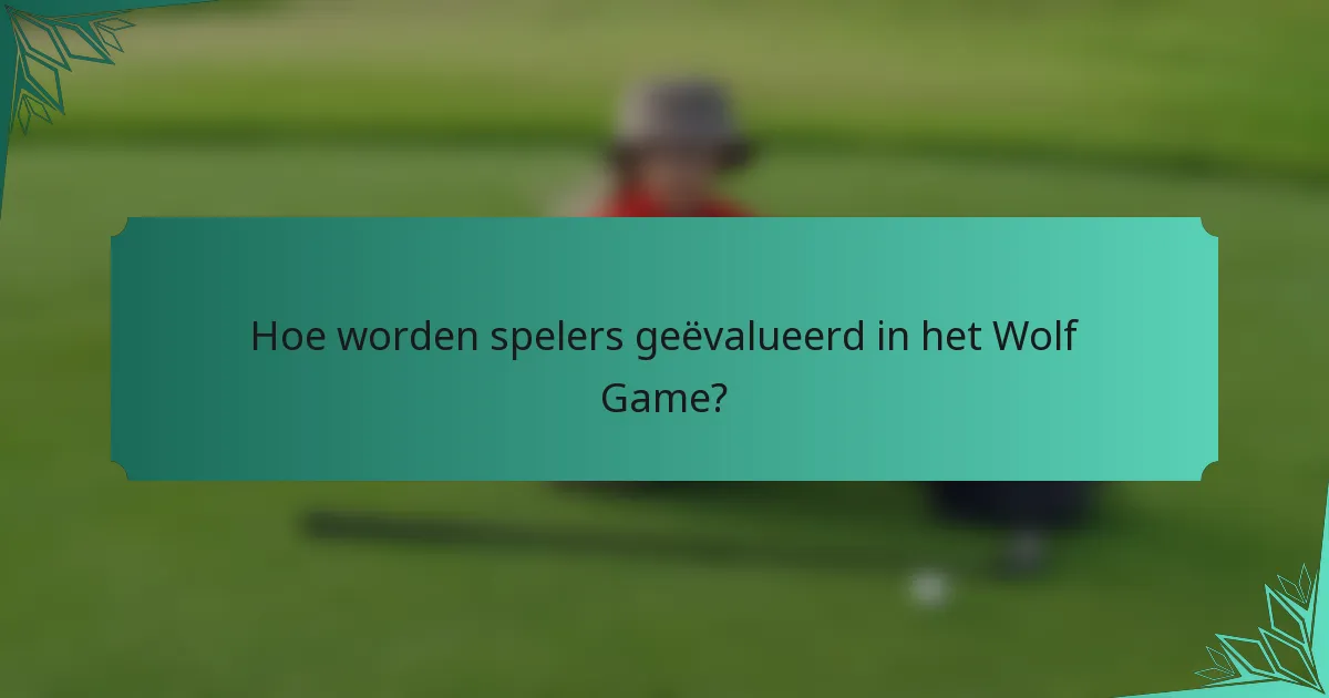 Hoe worden spelers geëvalueerd in het Wolf Game?