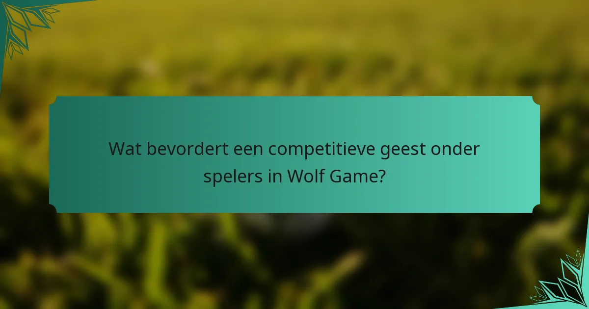 Wat bevordert een competitieve geest onder spelers in Wolf Game?
