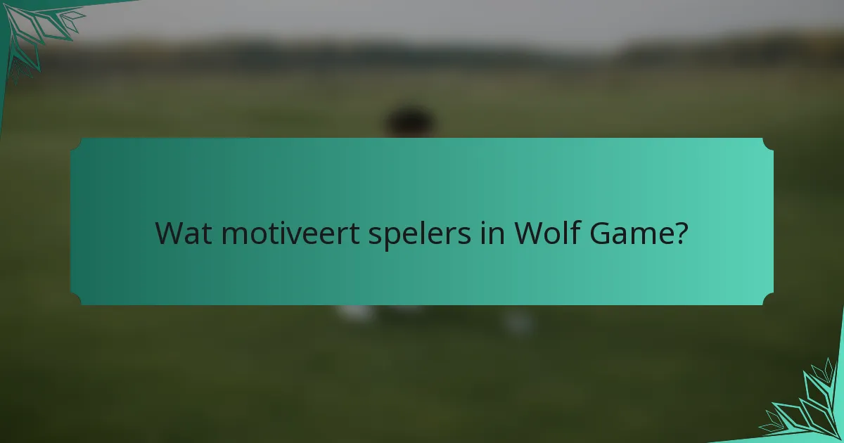 Wat motiveert spelers in Wolf Game?