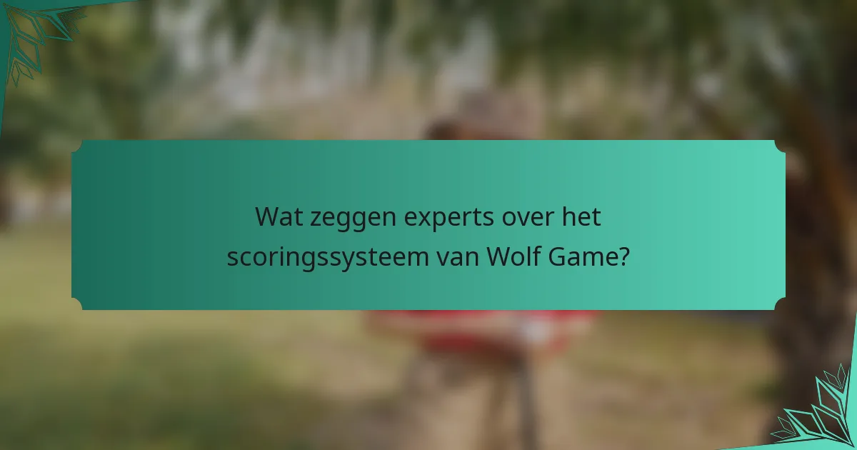 Wat zeggen experts over het scoringssysteem van Wolf Game?