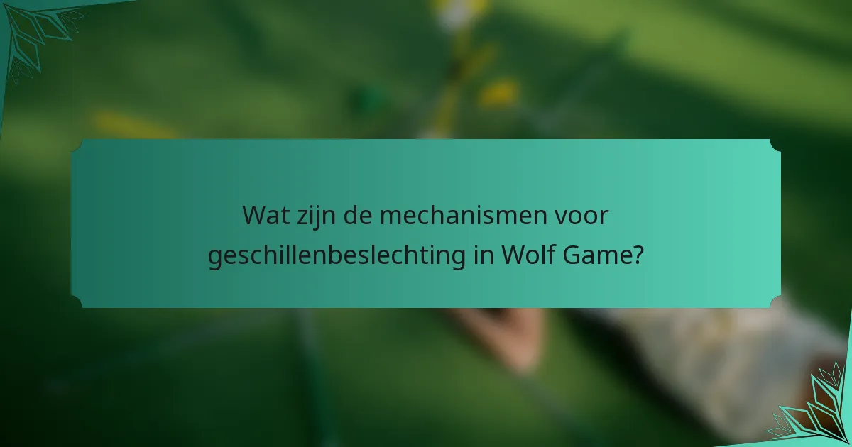 Wat zijn de mechanismen voor geschillenbeslechting in Wolf Game?