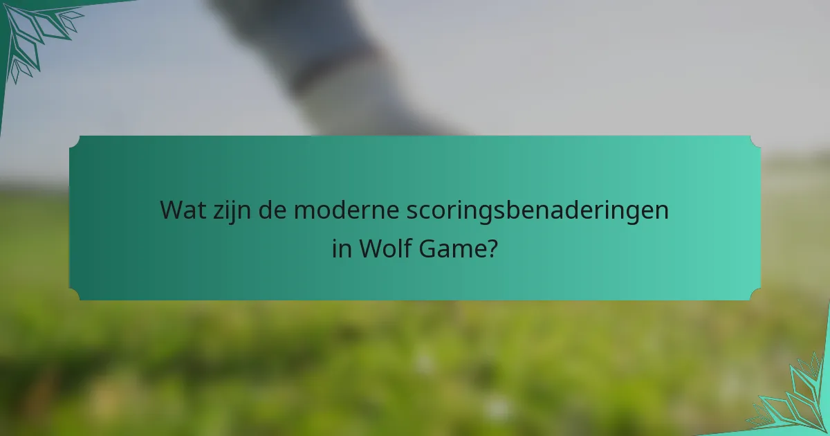 Wat zijn de moderne scoringsbenaderingen in Wolf Game?