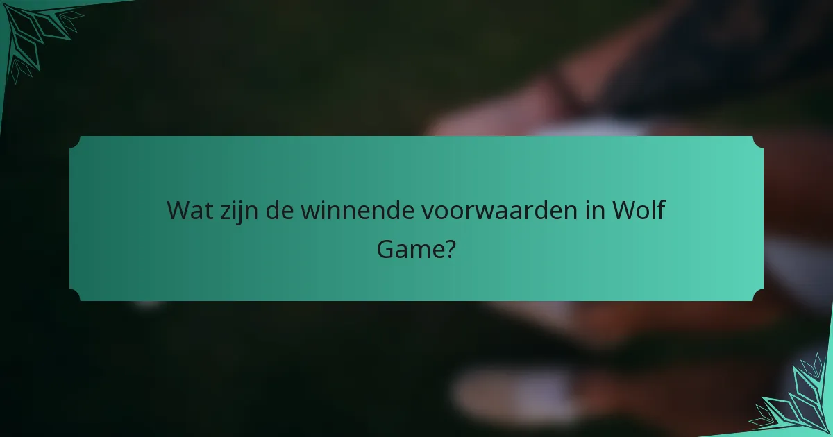 Wat zijn de winnende voorwaarden in Wolf Game?