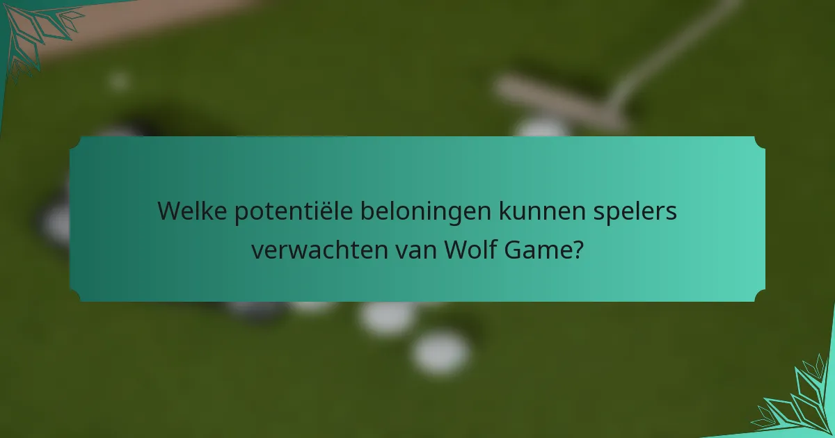 Welke potentiële beloningen kunnen spelers verwachten van Wolf Game?