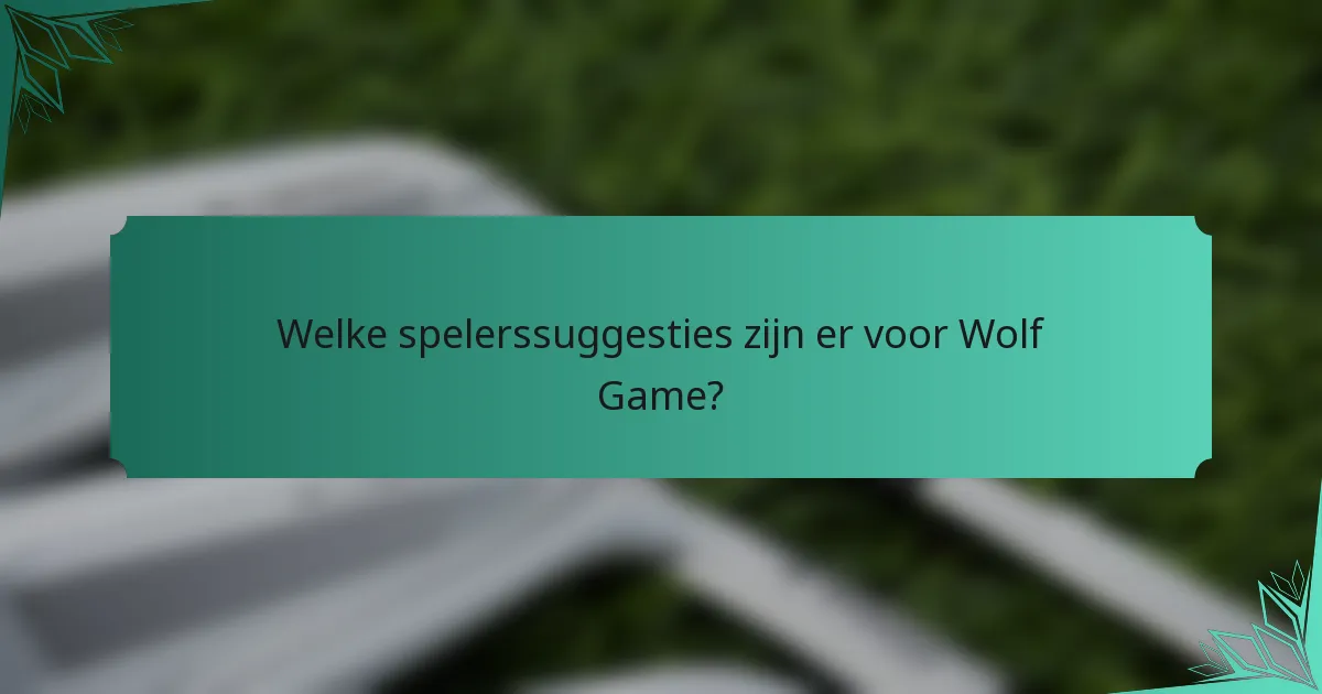 Welke spelerssuggesties zijn er voor Wolf Game?