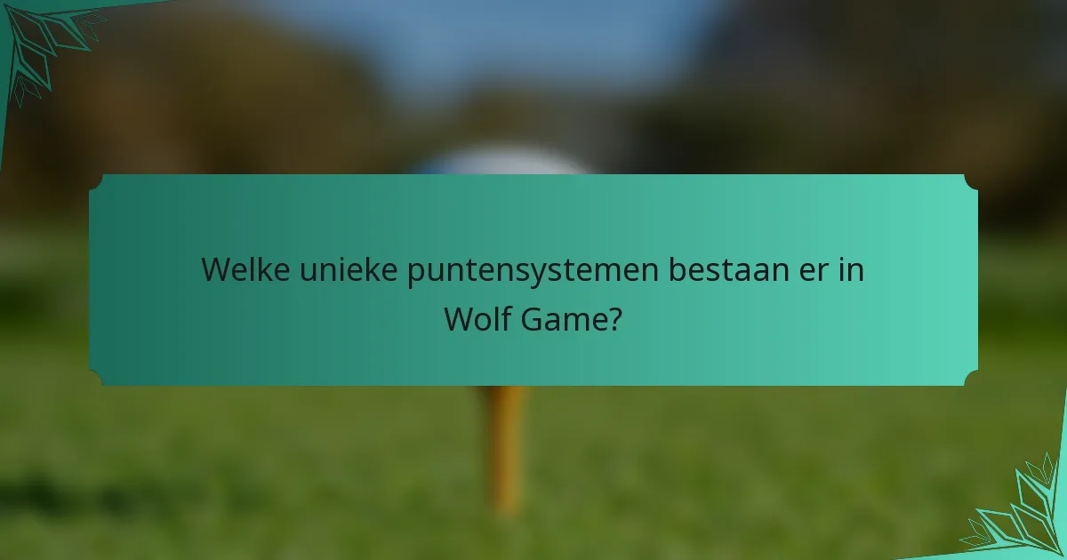 Welke unieke puntensystemen bestaan er in Wolf Game?