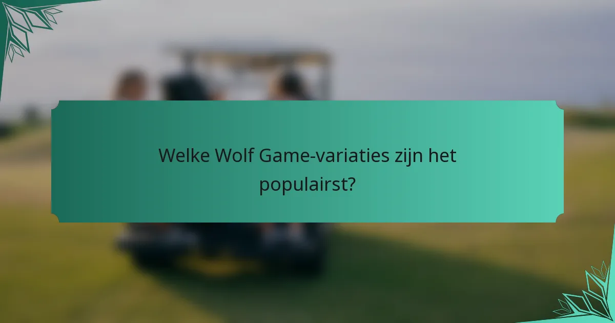 Welke Wolf Game-variaties zijn het populairst?